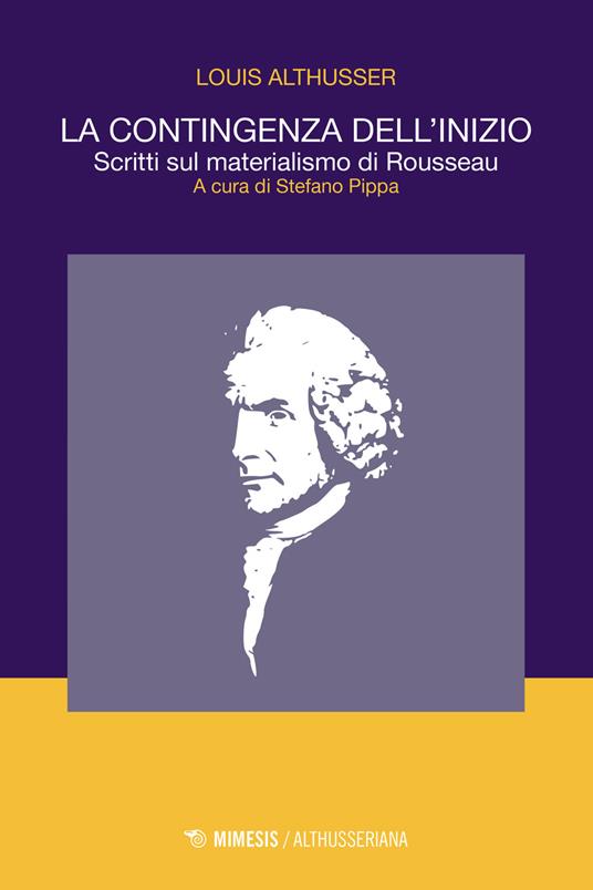 La contingenza dell'inizio. Scritti sul materialismo di Rousseau - Louis Althusser - copertina