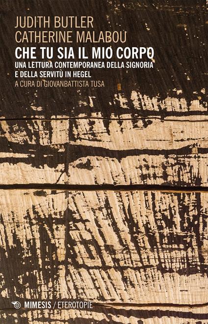 Che tu sia il mio corpo. Una lettura contemporanea della signoria e della servitù in Hegel - Judith Butler,Catherine Malabou,Giovanbattista Tusa - ebook