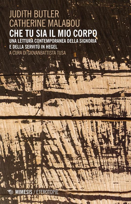 Che tu sia il mio corpo. Una lettura contemporanea della signoria e della servitù in Hegel - Judith Butler,Catherine Malabou,Giovanbattista Tusa - ebook