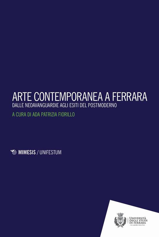 Arte contemporanea a Ferrara. Dalle neoavanguardie agli esiti del postmoderno - copertina