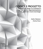 Codice e progetto. Il computational design tra architettura, design, territorio, rappresentazione, strumenti, materiali e nuove tecnologie-Code and design. Computational design between architecture, design, landscape, representation, tools, materials and advanced technologies