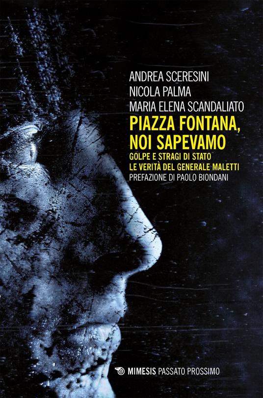 Piazza Fontana. Noi sapevamo. Golpe e stragi di Stato. La verità del generale Maletti - Nicola Palma,Maria Elena Scandaliato,Andrea Sceresini - ebook