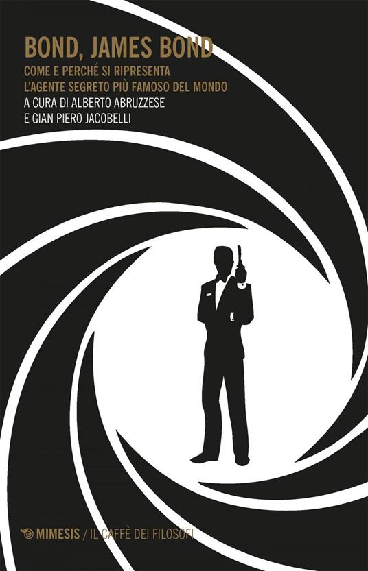 Bond, James Bond. Come e perché si ripresenta l'agente segreto più famoso del mondo - Alberto Abruzzese,Gian Piero Jacobelli - ebook
