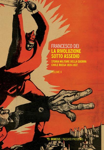 La rivoluzione sotto assedio. Storia militare della guerra civile russa. Vol. 2: 1919-1926. - Francesco Dei - copertina