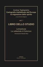 Cartografia intellettuale dell'Europa. La migrazione dello spirito. Vol. 1: Libro dello studio. Lampedusa. La cattedrale di Solomon.