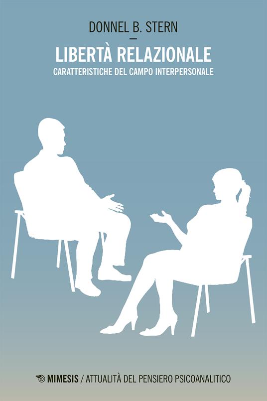 Libertà relazionale. Caratteristiche del campo interpersonale - Donnel B. Stern,Isabella Negri - ebook