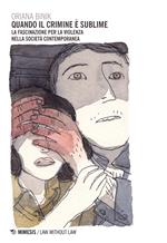 Quando il crimine è sublime. La fascinazione per la violenza nella società contemporanea