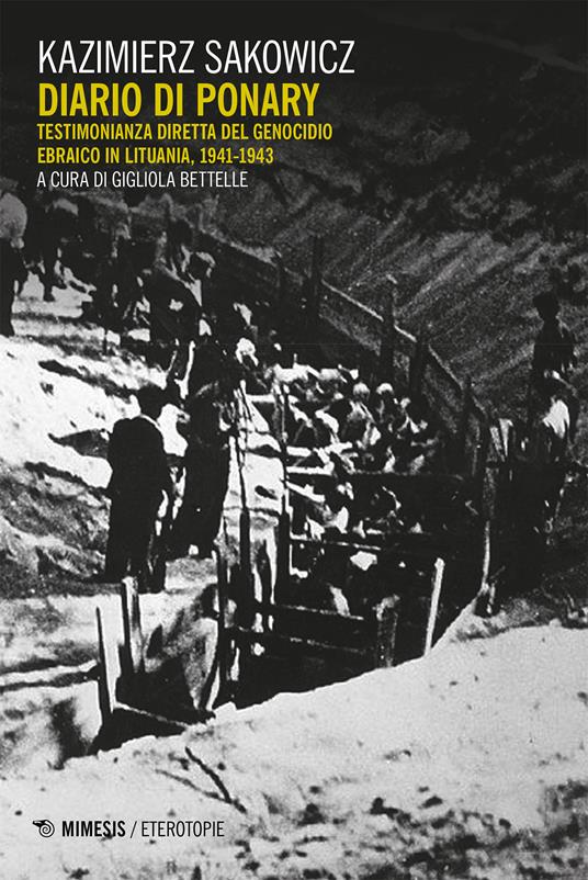 Diario di Ponary. Testimonianza diretta del genocidio ebraico in Lituania, 1941-1943 - Kazimierz Sakowicz,Gigliola Bettelle - ebook