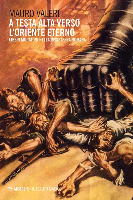 A testa alta verso l'oriente eterno. Liberi muratori nella resistenza romana - Mauro Valeri - ebook