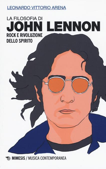 La filosofia di John Lennon. Rock e rivoluzione dello spirito - Leonardo Vittorio Arena - copertina