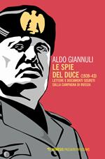 Le spie del Duce (1939-43). Lettere e documenti segreti sulla campagna di Russia