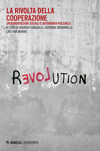La rivolta della cooperazione. Sperimentazioni sociali e autonomia possibile - copertina