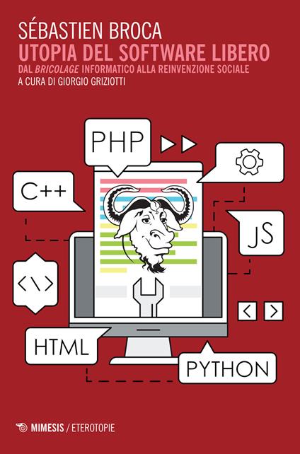 Utopia del software libero. Dal «bricolage» informatico alla reinvenzione sociale - Sébastien Broca - copertina