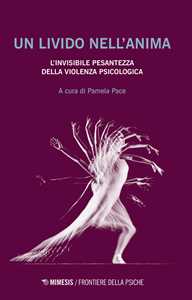 Libro Un livido nell'anima. L'invisibile pesantezza della violenza psicologica 