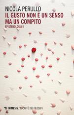 Il gusto non è un senso ma un compito. Epistenologia. Vol. 2