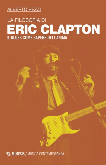 La filosofia di Eric Clapton. Il blues come sapere dell'anima - Alberto Rezzi - ebook