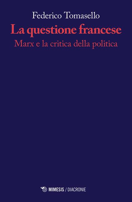 La questione francese. Marx e la critica della politica - Federico Tomasello - copertina
