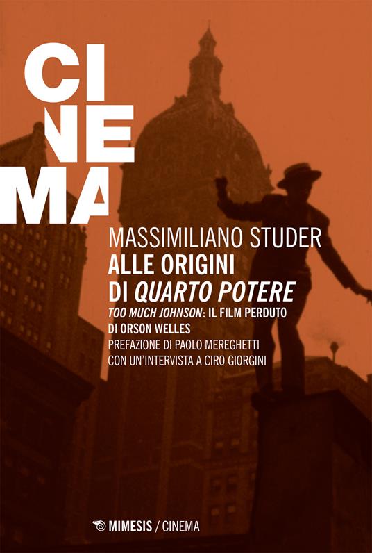 Alle origini di «Quarto potere». «Too much Johnson»: il film perduto di Orson Welles - Ciro Giorgini,Massimiliano Studer - ebook