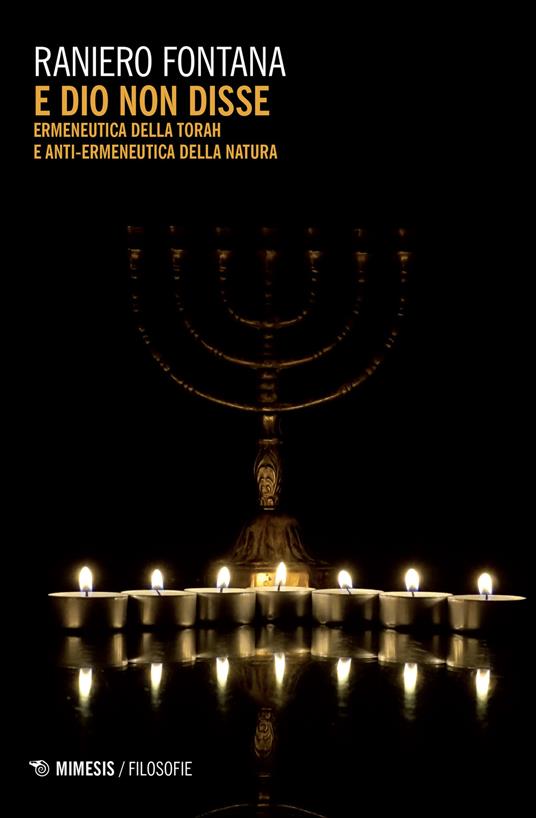E Dio non disse. Ermeneutica della Torah e anti-ermeneutica della natura - Raniero Fontana - copertina