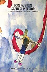 Libro Scenari interiori. Il gioco della sabbia tra psicosi e creatività Ivan Paterlini