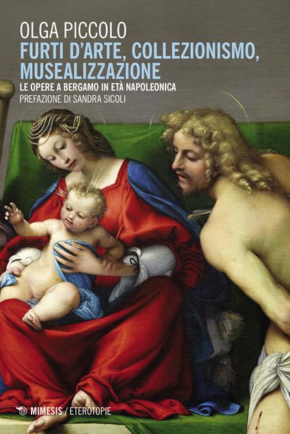 Furti d'arte, collezionismo, musealizzazione. Le opere a Bergamo in età napoleonica - Olga Piccolo - copertina
