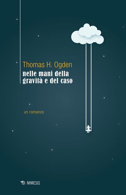 Nelle mani della gravità e del caso - Thomas H. Ogden - copertina
