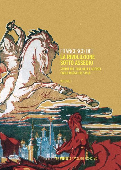 La rivoluzione sotto assedio. Storia militare della guerra civile russa. Vol. 1 - Francesco Dei - ebook