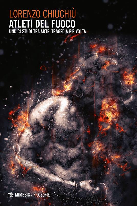 Atleti del fuoco. Undici studi tra arte, tragedia e rivolta - Lorenzo Chiuchiù - copertina