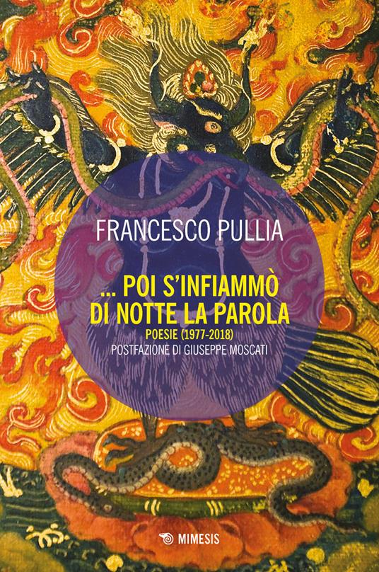 Poi s'infiammò di notte la parola. Poesie (1977-2018) - Francesco Pullia - copertina