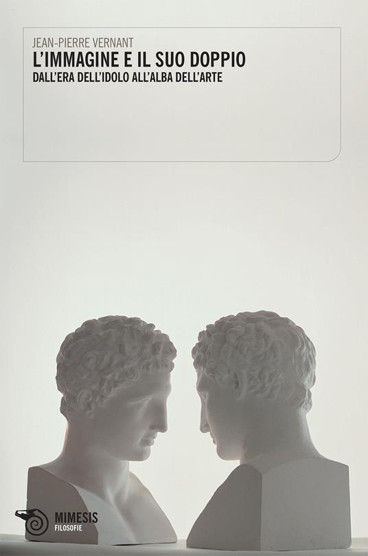 L' immagine e il suo doppio. Dall'era dell'idolo all'alba dell'arte - Jean-Pierre Vernant - ebook