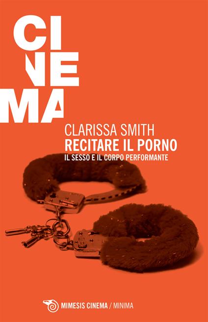 Recitare il porno. Il sesso e il corpo performante - Clarissa Smith,G. Maina - ebook