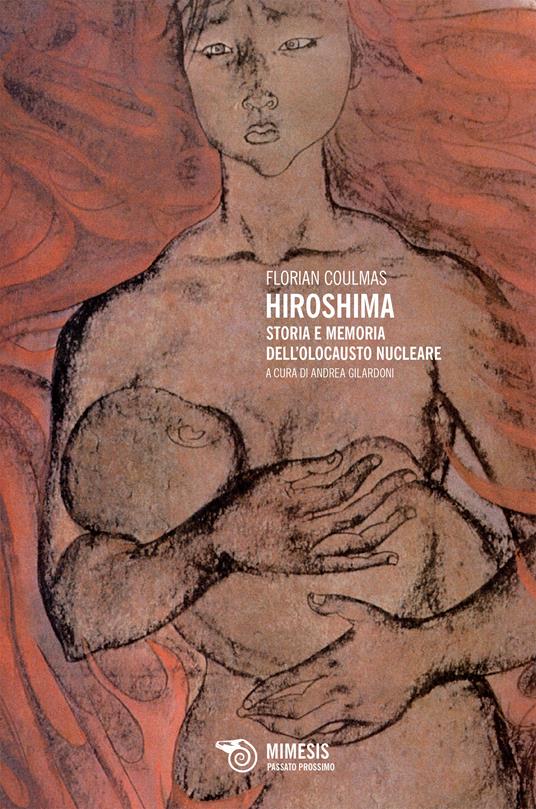Hiroshima. Storia e memoria dell'olocausto nucleare - Florian Coulmas,Andrea Gilardoni - ebook
