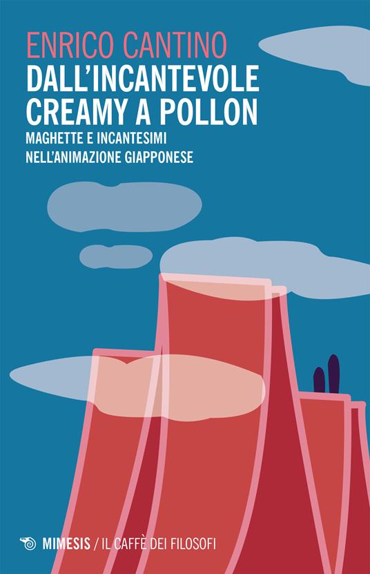 Dall'incantevole Creamy a Pollon. Maghette e incantesimi nell'animazione giapponese - Enrico Cantino - ebook