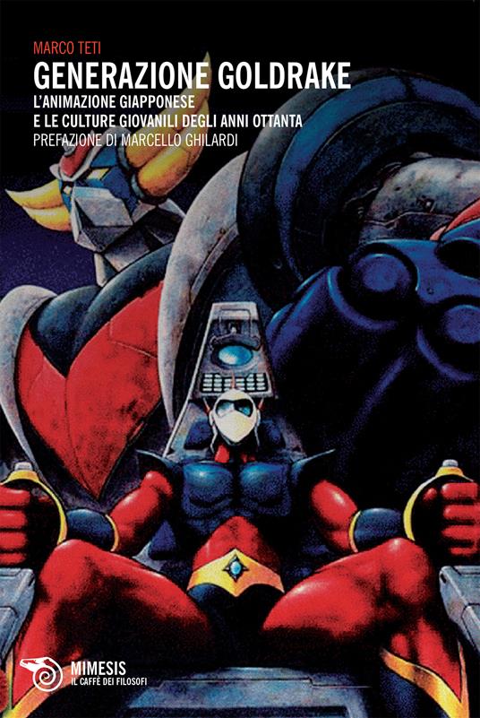 Generazione Goldrake. L'animazione giapponese e le culture giovanili degli anni Ottanta - Marco Teti - ebook