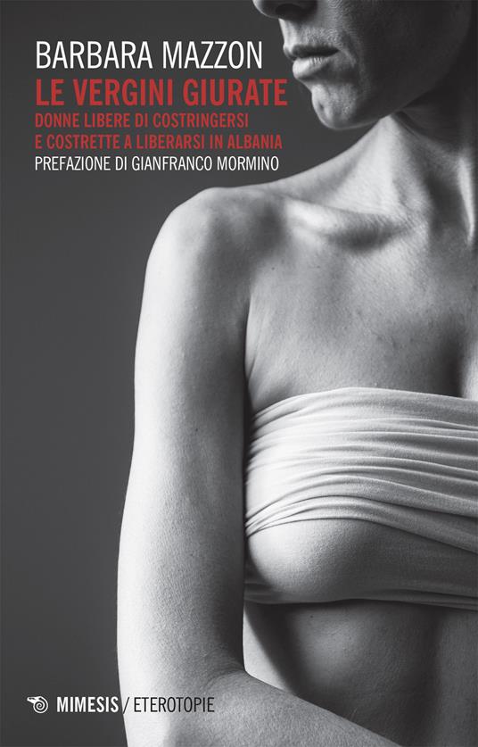 Le vergini giurate. Donne libere di costringersi e costrette a liberarsi in Albania - Barbara Mazzon - ebook