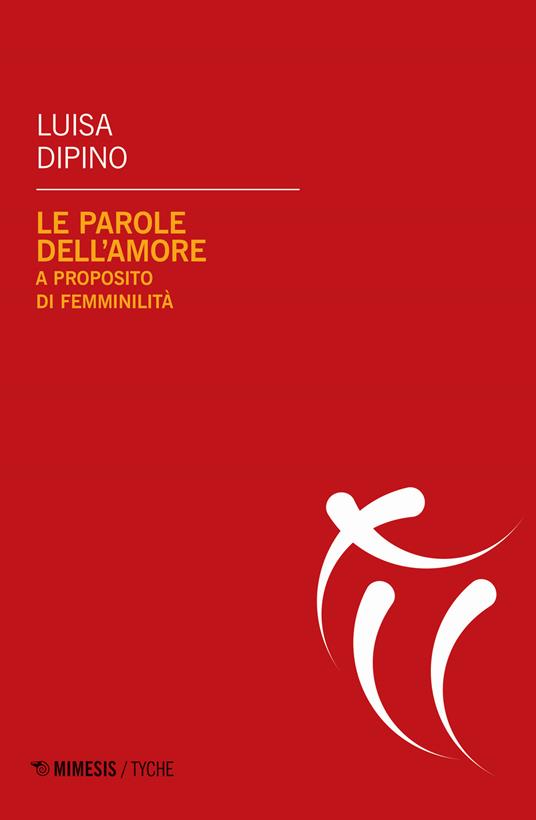Le parole dell'amore. A proposito di femminilità - Luisa Dipino - copertina