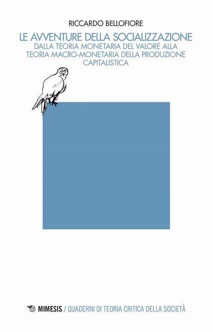 Le avventure della socializzazione. Dalla teoria monetaria del valore alla teoria macro-monetaria della produzione capitalistica - Riccardo Bellofiore - copertina