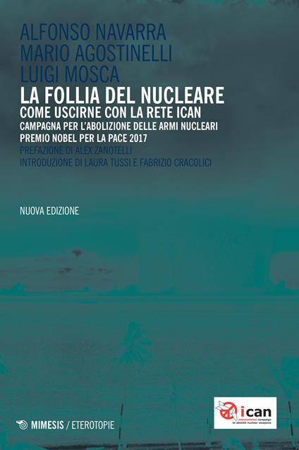 La follia del nucleare. Come uscirne con la rete ICAN. Nuova ediz. - Alfonso Navarra,Mario Agostinelli,Luigi Mosca - copertina