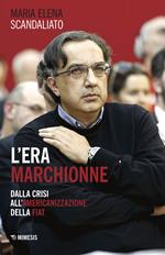 L' era Marchionne. Dalla crisi all'americanizzazione della Fiat