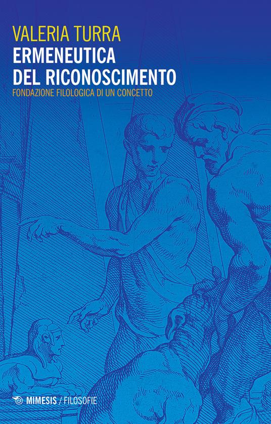 Ermeneutica del riconoscimento. Fondazione filologica di un concetto - Valeria Turra - copertina