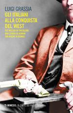 Gli italiani alla conquista del West. Tex Willer in tricolore. Una storia di uomini (ma anche di donne)