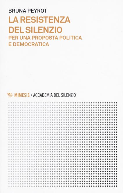 La resistenza del silenzio. Per una proposta politica e democratica - Bruna Peyrot - copertina