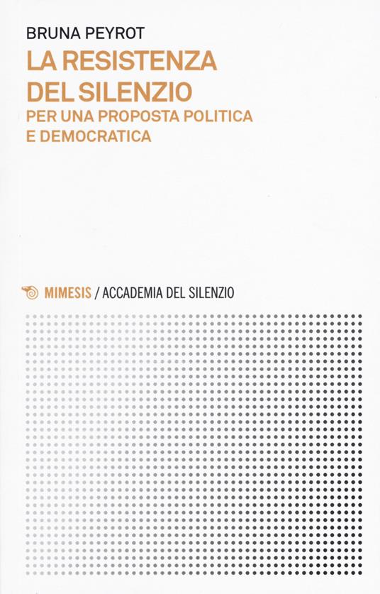 La resistenza del silenzio. Per una proposta politica e democratica - Bruna Peyrot - copertina