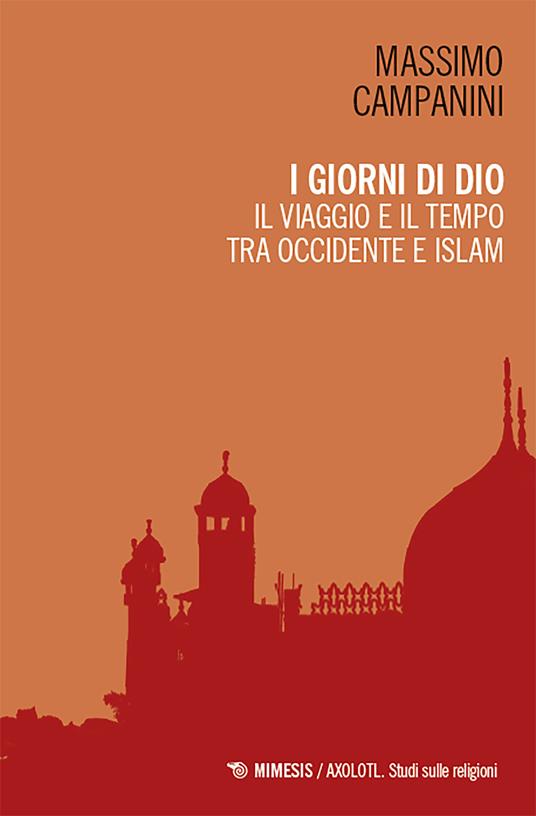 I giorni di Dio. Il viaggio e il tempo tra Occidente e Islam - Massimo Campanini - ebook