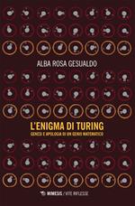 L' enigma di Turing. Genesi e apologia di un genio matematico