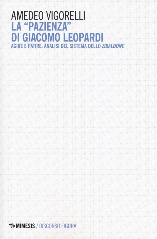 La «pazienza» di Giacomo Leopardi. Agire e patire: analisi del sistema dello Zibaldone - Amedeo Vigorelli - copertina