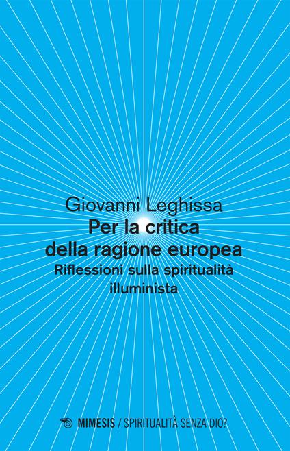 Per la critica della ragione europea. Riflessioni sulla spiritualità illuminista - Giovanni Leghissa - ebook