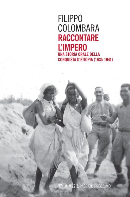 Raccontare l'impero. Una storia orale della conquista d'Etiopia (1935-1941) - Filippo Colombara - ebook