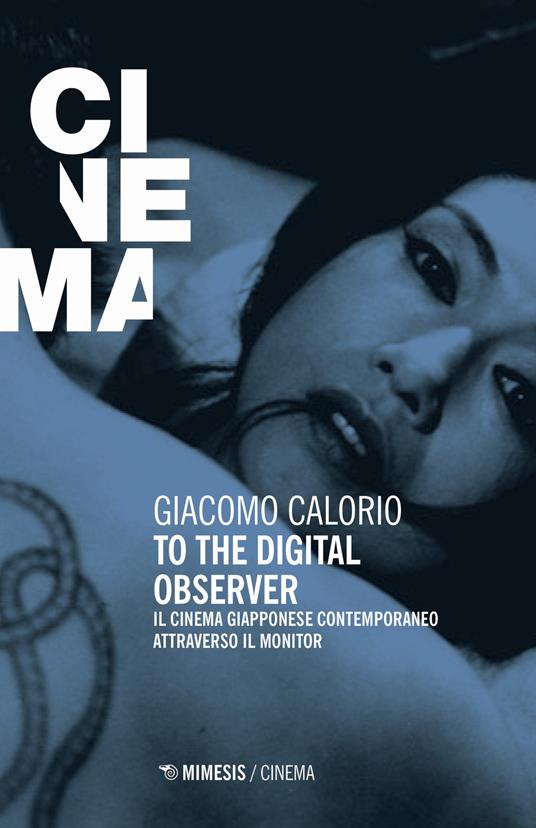 To the digital observer. Il cinema giapponese contemporaneo attraverso il monitor - Giacomo Calorio - copertina