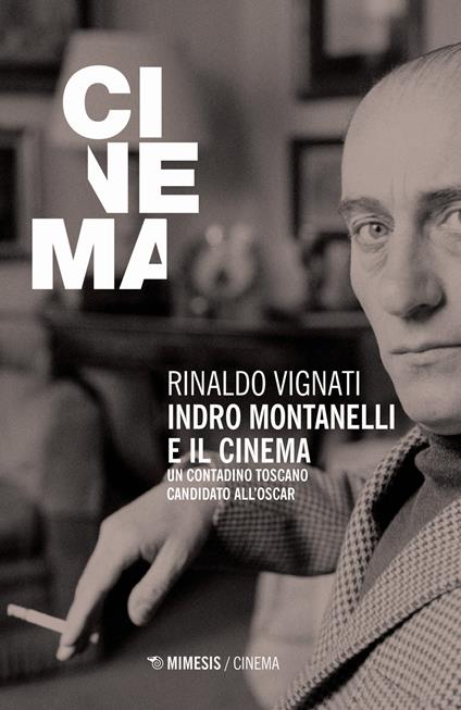 Indro Montanelli e il cinema. Un contadino toscano candidato all'Oscar - Rinaldo Vignati - copertina